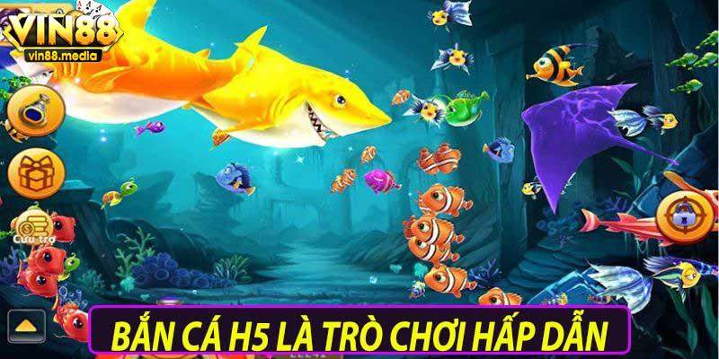 Bắn cá H5 là trò chơi hấp dẫn